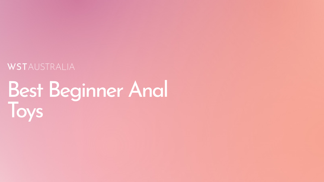 Best Anal Toys for Beginners to Try First - WST Australia