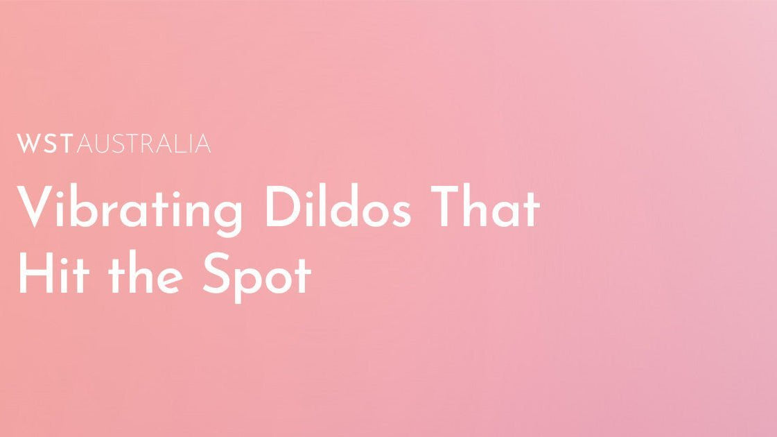 Best Vibrating Dildos In Australia That Hit The Spot