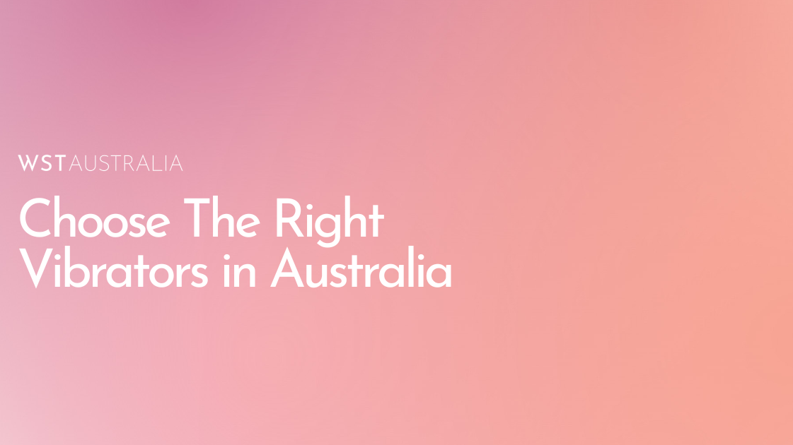Best Vibrators in Australia: How to Choose the Right One for You - WST Australia