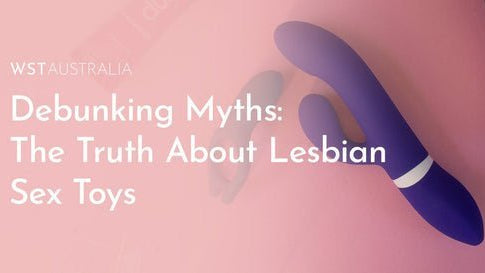 Debunking Myths: The Truth About Lesbian Sex Toys - WST Australia