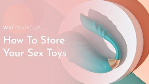 How To Store Your Sex Toys - WST Australia