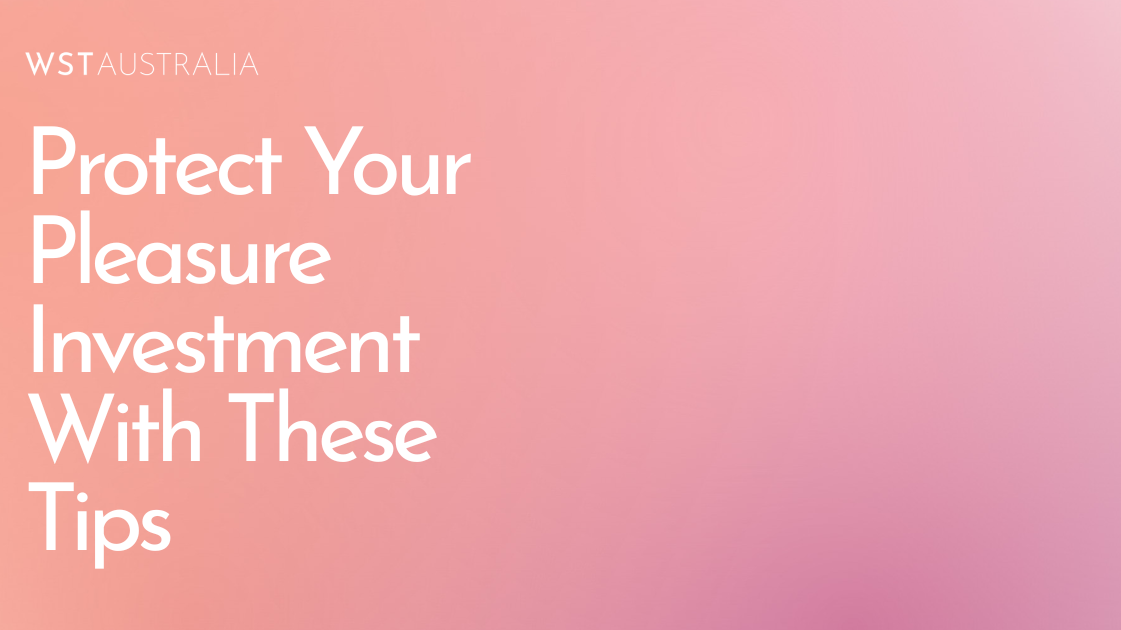 Protect Your Pleasure Investment With These Tips - WST Australia
