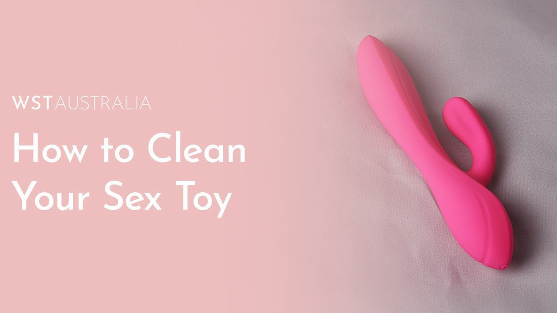 How to Easily Clean Your Sex Toys & Vibrators - WST Australia