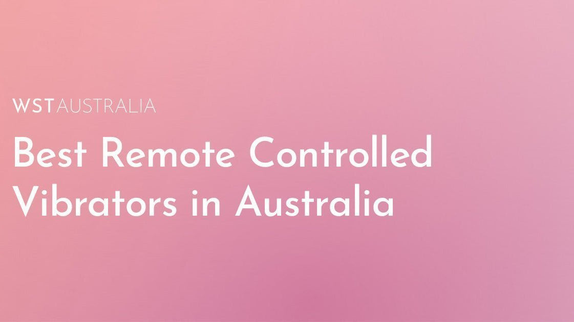 Take Control Of Your Pleasure: Best Remote Controlled Vibrators In Australia For Solo & Couple Play - WST Australia