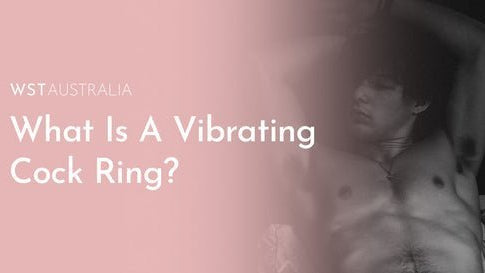 What Is a Vibrating Cock Ring & How Can It Enhance Your Sex Life? - WST Australia