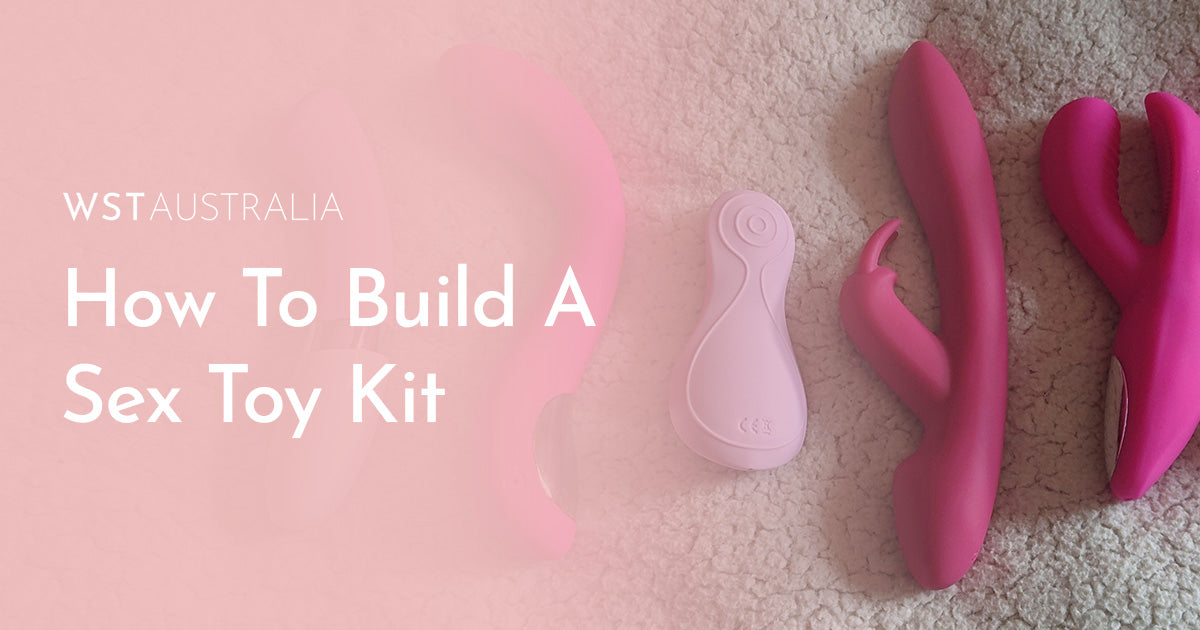 The Ultimate Guide to Building Your Own Sex Toy Kit