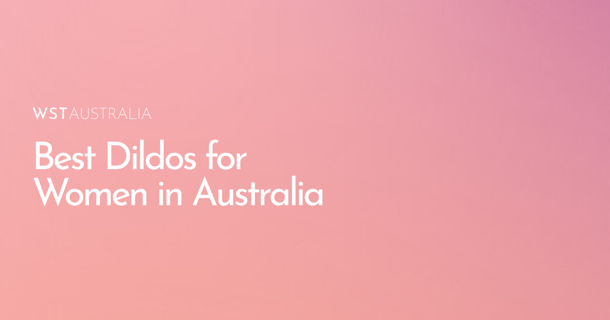 Best Dildos for Women in Australia - WST Australia