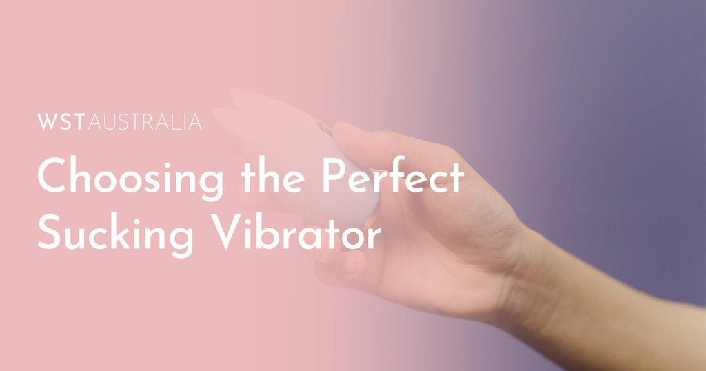 Choosing the Perfect Sucking Vibrator: Tips for Finding Your Ideal Pleasure Companion - WST Australia