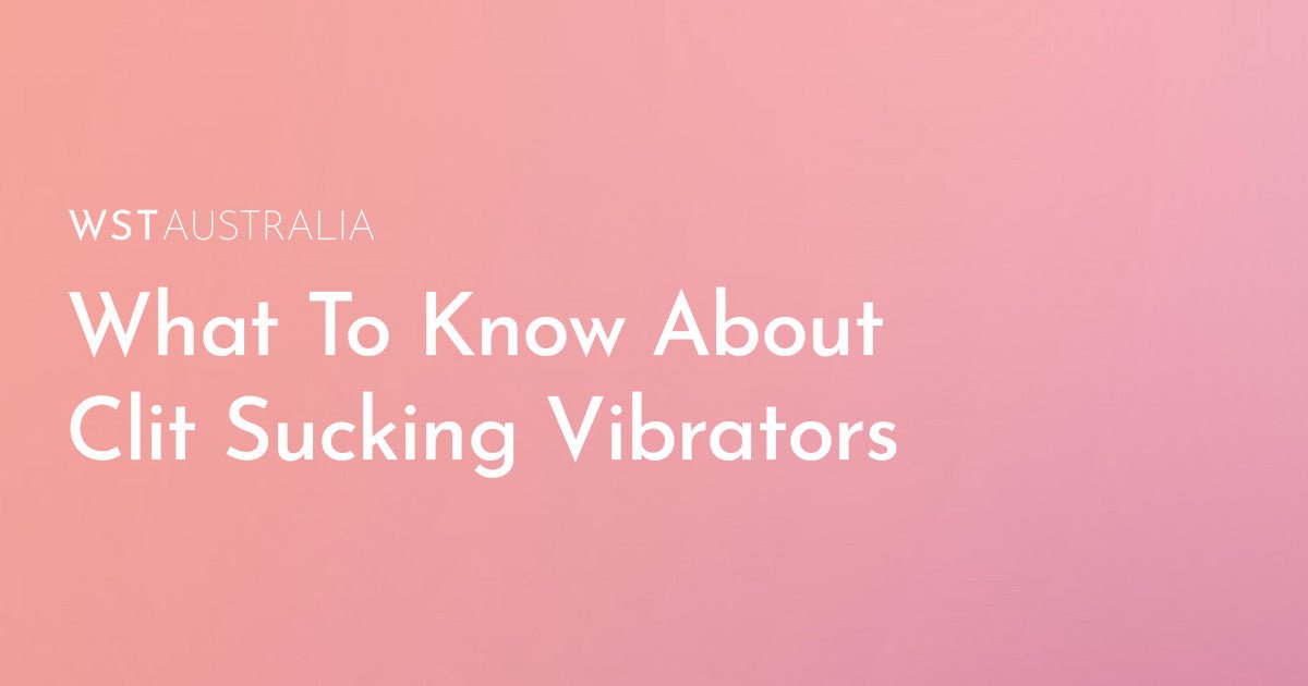 Clit Sucking Vibrators: What to Know Before You Buy