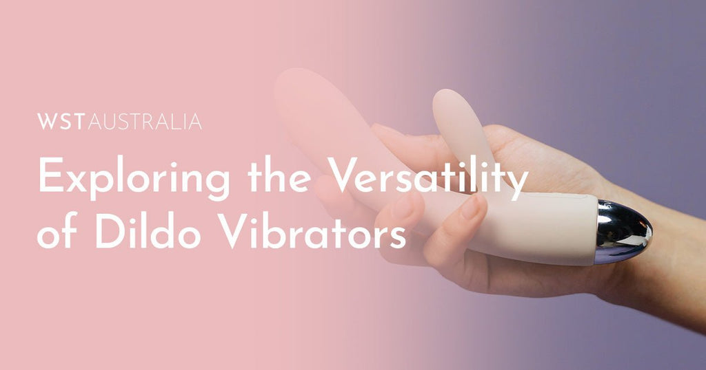 Exploring the Versatility of Dildo Vibrators - WST Australia