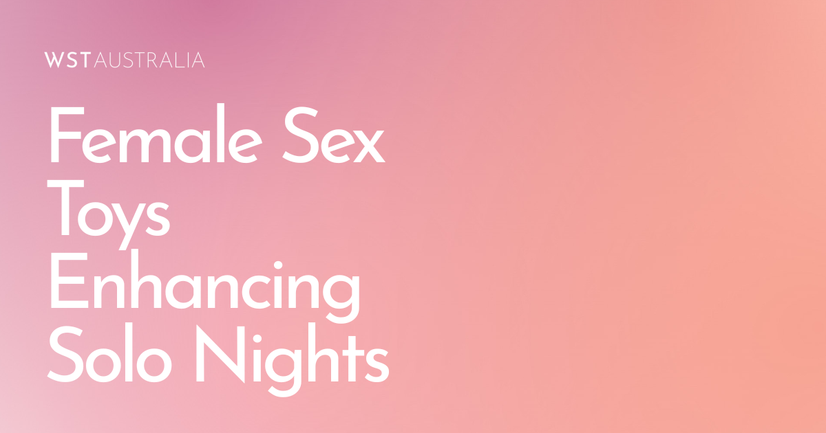 How Female Sex Toys Are Enhancing Solo Date Nights - WST Australia