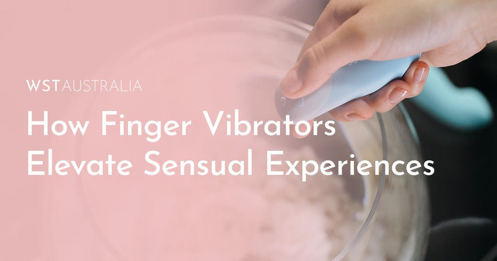 How Finger Vibrators Elevate Sensual Experiences - WST Australia