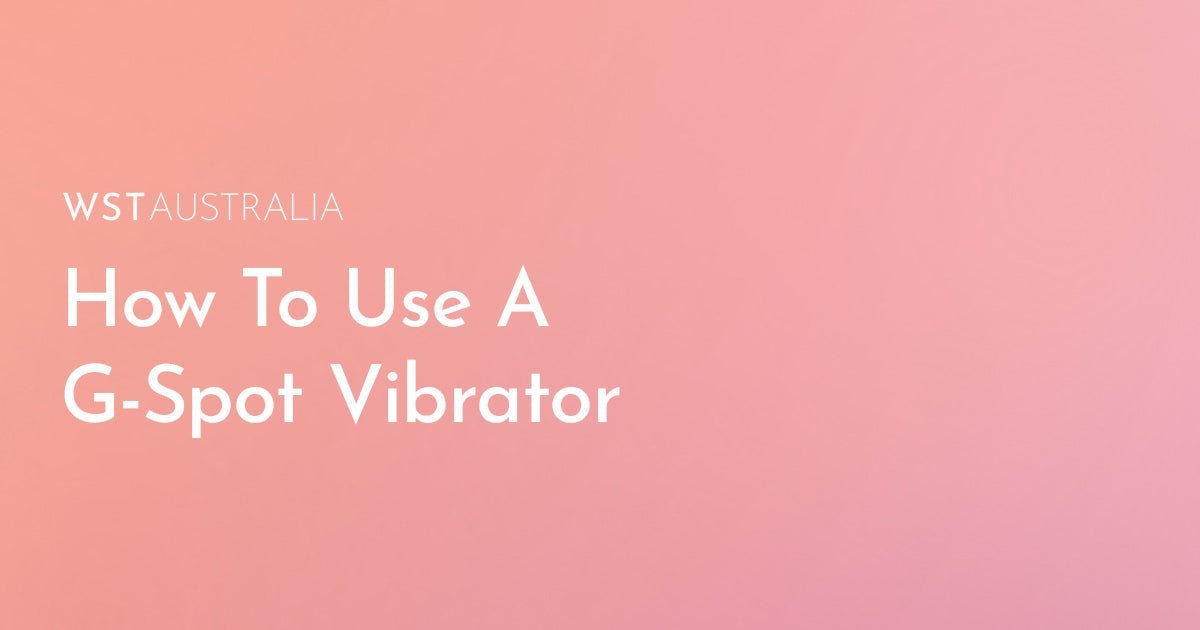 How to Choose the Perfect G-Spot Vibrator for Your Body? - WST Australia