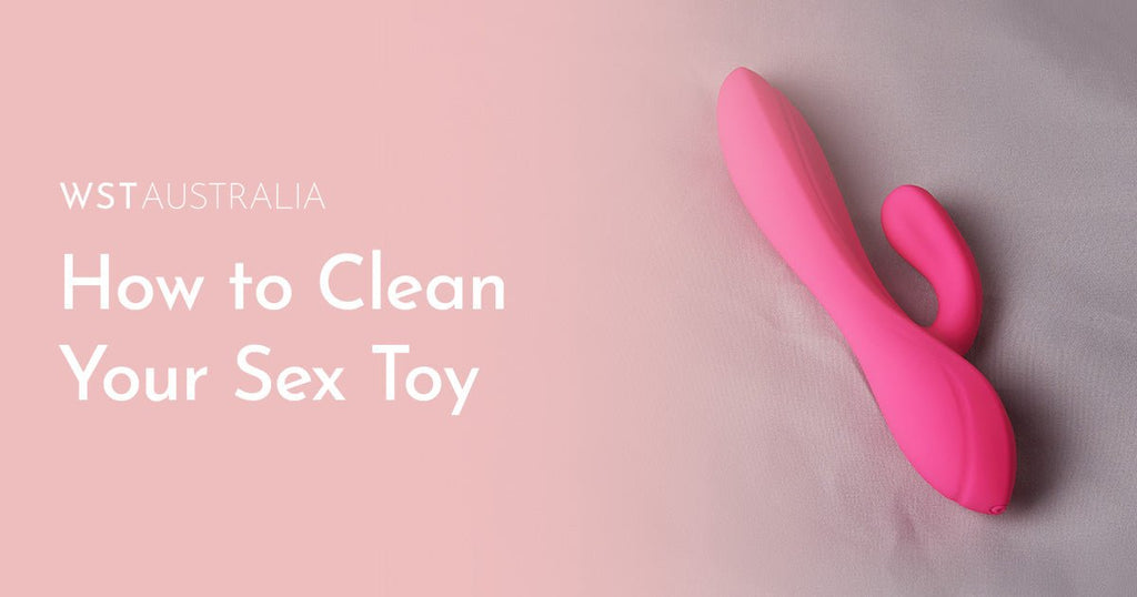 How to Easily Clean Your Sex Toys & Vibrators - WST Australia