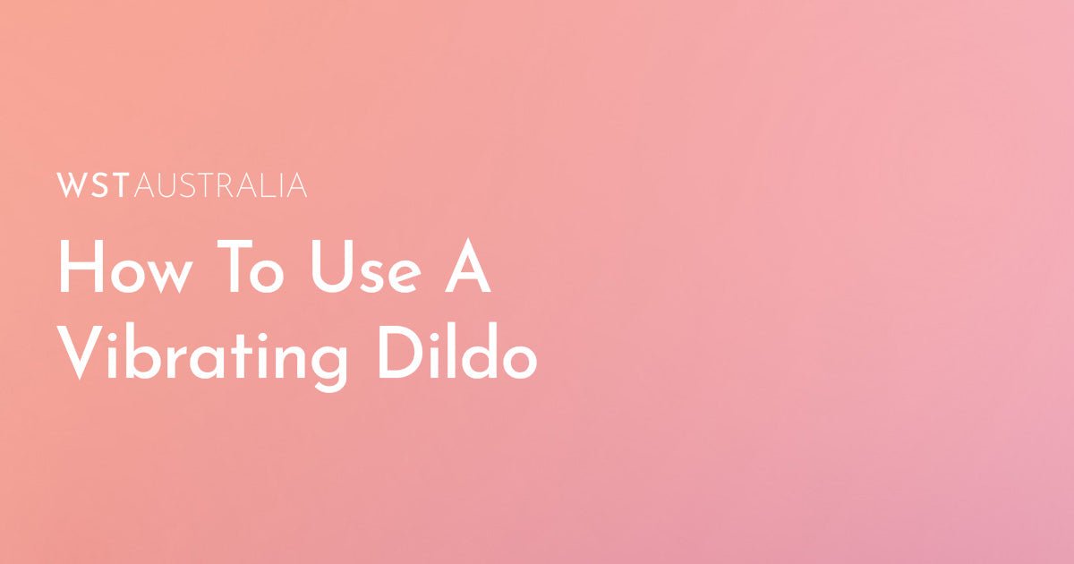 How to Maximise Pleasure Safely with a Vibrating Dildo?