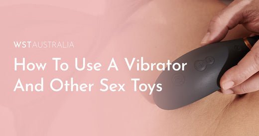 How To Use A Vibrator And Other Sex Toys - WST Australia