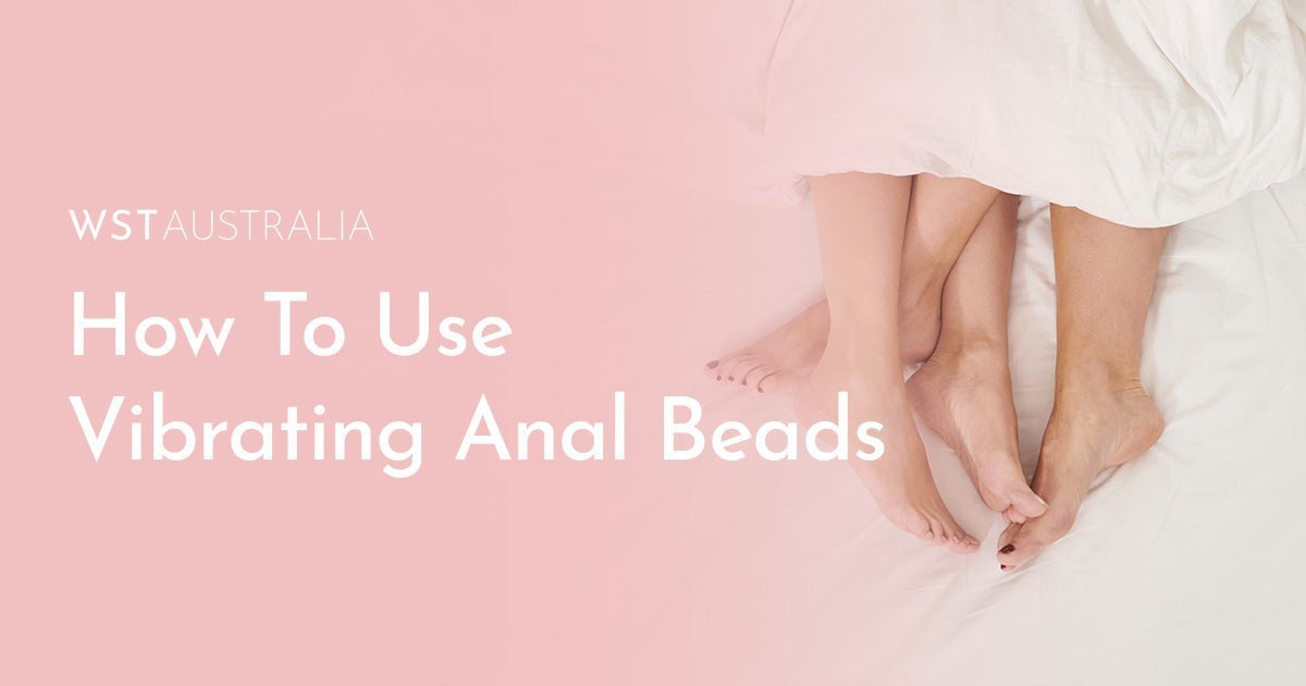 How To Use Vibrating Anal Beads For Backdoor Play - WST Australia
